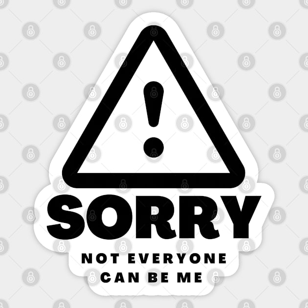 Copy of Sorry Not Everyone Can Be Me Sticker by dudelinart